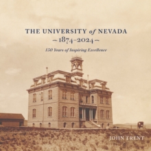 The University of Nevada, 1874-2024 : 150 Years of Inspiring Excellence