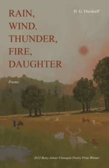 Rain, Wind, Thunder, Fire, Daughter : Poems