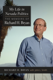 My Life in Nevada Politics : The Memoirs of Senator Richard H. Bryan