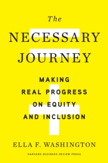 The Necessary Journey : Making Real Progress on Equity and Inclusion