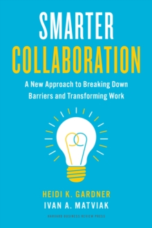 Smarter Collaboration : A New Approach to Breaking Down Barriers and Transforming Work