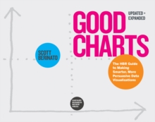 Good Charts, Updated and Expanded : The HBR Guide to Making Smarter, More Persuasive Data Visualizations