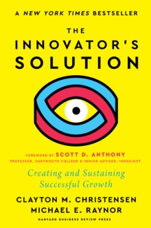 The Innovator's Solution : Creating and Sustaining Successful Growth