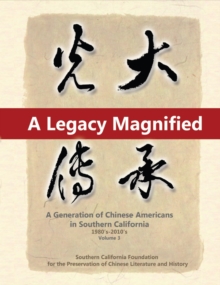 A Legacy Magnified: A Generation of Chinese Americans in Southern California (1980's ~ 2010's) : Vol 3