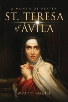 St.Teresa of Avila A Month of Prayer