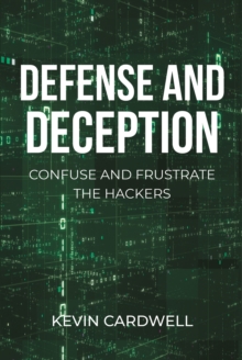 Defense and Deception : Confuse and Frustrate the Hackers