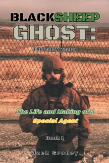 Blacksheep Ghost: The early years : The Life and Making of a Special Agent