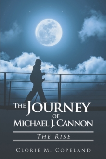 The Journey of Michael J. Cannon : The Rise