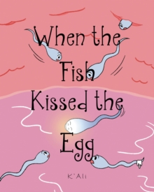 When the Fish Kissed the Egg