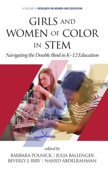 Girls and Women of Color In STEM : Navigating the Double Bind in K-12 Education