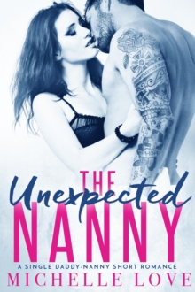 The Unexpected Nanny : A Single Daddy-Nanny Short Romance