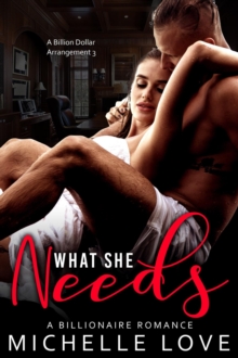 What She Needs : A Billionaire Romance