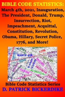 Bible Code Statistics: March 4th, 2021, Inauguration, The President, Donald, Trump, Insurrection, Riot, Impeachment, Acquittal, Constitution, Revolution, Obama, Hillary, Secret Police, 1776, and More!