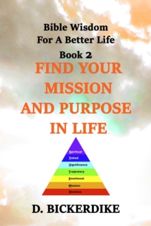 Bible Wisdom for a Better Life Book 2: Find Your Mission and Purpose in Life