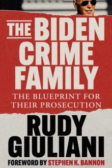 The Biden Crime Family : The Blueprint for Their Prosecution