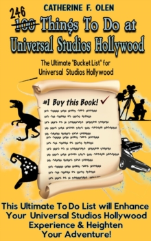 One Hundred Things to do at Universal Studios Hollywood Before you Die : The Ultimate Bucket List - Universal Studios Hollywood Edition