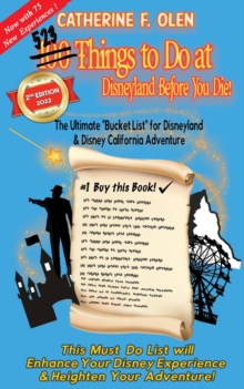 One Hundred Things to Do at Disneyland Before You Die Second Edition : The Ultimate Bucket List Disneyland and Disney California Adventure Edition