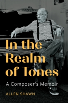 In the Realm of Tones : A Composer's Memoir