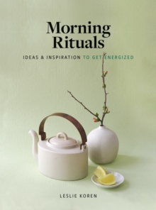 Morning Rituals : Ideas and Inspiration to Get Energized