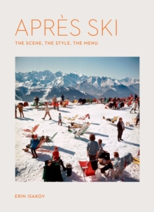 Apres Ski : The Scene, the Style, the Menu
