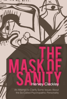 The Mask of Sanity : An Attempt to Clarify Some Issues about the So-Called Psychopathic Personality