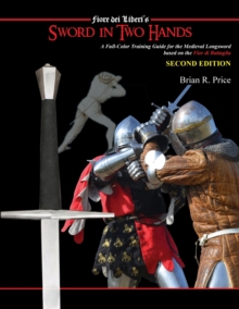 Sword in Two Hands : A Full-Color Modern Training Guide based on the Fior di Battaglia of Fiori dei Liberi