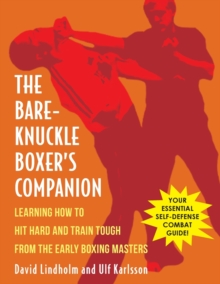 Bare-Knuckle Boxer's Companion : Learning How to Hit Hard and Train Tough from the Early Boxing Masters