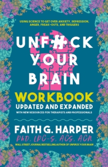 Unfuck Your Brain Workbook : Using Science to Get Over Anxiety, Depression, Anger, Freak-Outs, and Triggers (2nd Edition)