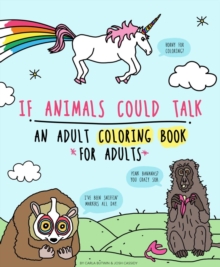 If Animals Could Talk : An Adult Coloring Book for Adults