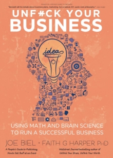 Unfuck Your Business : Using Math and Brain Science to Run a Successful Business