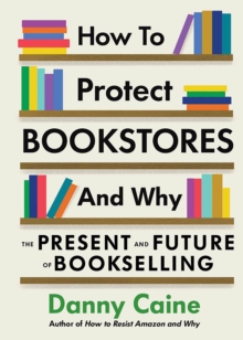 How to Protect Bookstores and Why : The Present and Future of Bookselling