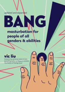 Bang! : Masturbation for People of All Genders and Abilities (2nd Edition)