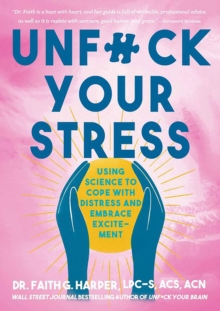 Unfuck Your Stress : Using Science to Cope with Distress and Embrace Excitement