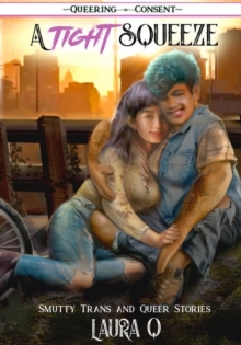 A Tight Squeeze : ( Queering Consent )
