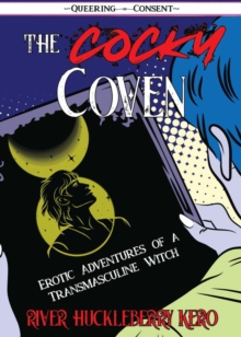 Your Dick Made Me Believe In Magic : Erotic Adventures of a Transmasculine Witch