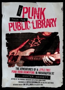 More Punk than the Public Library : The Adventures of a Little Free Punk Rock Bookstore in Washington, DC