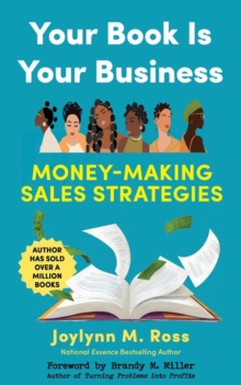 Your Book Is Your Business : Money-Making Marketing Strategies from the Black Women Publishing Revolution