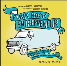 Punk Rock Entrepreneur, 2nd Ed. : Running a Business Without Losing Your Values