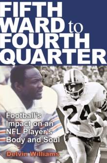 Fifth Ward to Fourth Quarter : Football's Impact on an NFL Player's Body and Soul