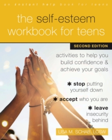 Self-Esteem Workbook for Teens : Activities to Help You Build Confidence and Achieve Your Goals