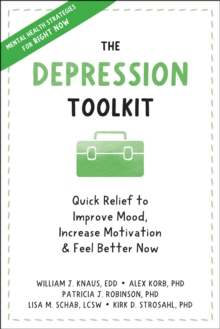 Depression Toolkit : Quick Relief to Improve Mood, Increase Motivation, and Feel Better Now