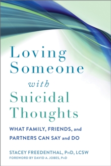 Loving Someone with Suicidal Thoughts : What Family, Friends, and Partners Can Say and Do