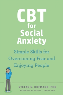 CBT for Social Anxiety : Simple Skills for Overcoming Fear and Enjoying People