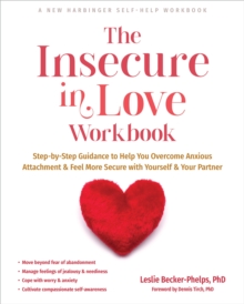 The Insecure in Love Workbook : Step-by-Step Guidance to Help You Overcome Anxious Attachment and Feel More Secure with Yourself and Your Partner