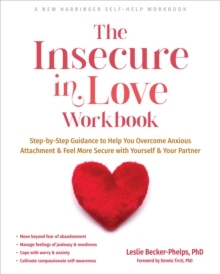 Insecure in Love Workbook : Step-by-Step Guidance to Help You Overcome Anxious Attachment and Feel More Secure with Yourself and Your Partner