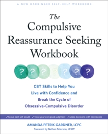 Compulsive Reassurance Seeking Workbook : CBT Skills to Help You Live with Confidence and Break the Cycle of Obsessive-Compulsive Disorder