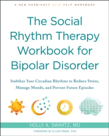 Social Rhythm Therapy Workbook for Bipolar Disorder : Stabilize Your Circadian Rhythms to Reduce Stress, Manage Moods, and Prevent Future Episodes