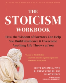 The Stoicism Workbook : How the Wisdom of Socrates Can Help You Build Resilience and Overcome Anything Life Throws at You