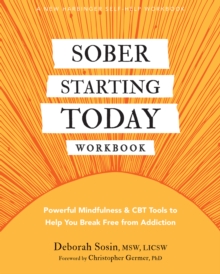 Sober Starting Today Workbook : Powerful Mindfulness and CBT Tools to Help You Break Free from Addiction