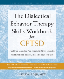 Dialectical Behavior Therapy Skills Workbook for CPTSD : Heal from Complex Post-Traumatic Stress Disorder, Find Emotional Balance, and Take Back Your Life